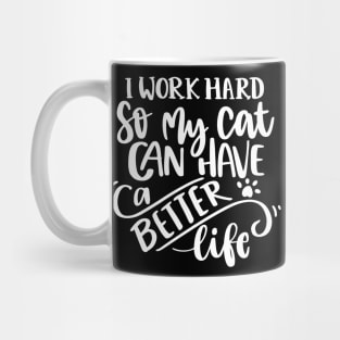 I Work Hard So My Cat Can Have A Better Life Mug